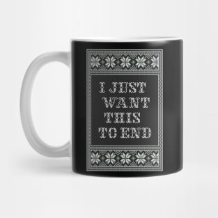 I JUST WANT THIS TO END II Mug